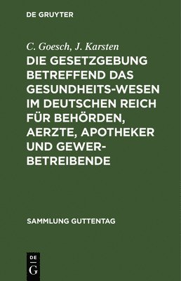 bokomslag Die Gesetzgebung Betreffend Das Gesundheitswesen Im Deutschen Reich Für Behörden, Aerzte, Apotheker Und Gewerbetreibende