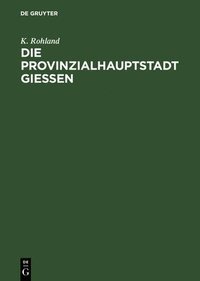 bokomslag Die Provinzialhauptstadt Giessen