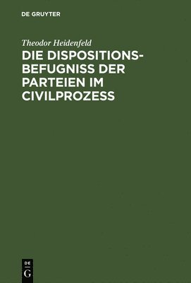 bokomslag Dispositionsbefugniß der Parteien im Civilprozeß