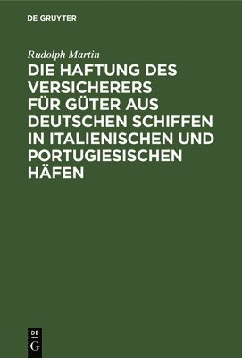 bokomslag Die Haftung Des Versicherers Fr Gter Aus Deutschen Schiffen in Italienischen Und Portugiesischen Hfen