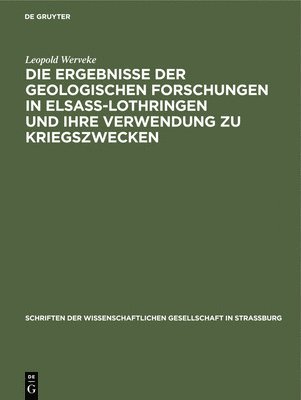 bokomslag Die Ergebnisse Der Geologischen Forschungen in Elsaß-Lothringen Und Ihre Verwendung Zu Kriegszwecken