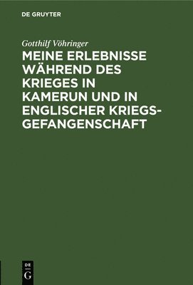 bokomslag Meine Erlebnisse Whrend Des Krieges in Kamerun Und in Englischer Kriegsgefangenschaft