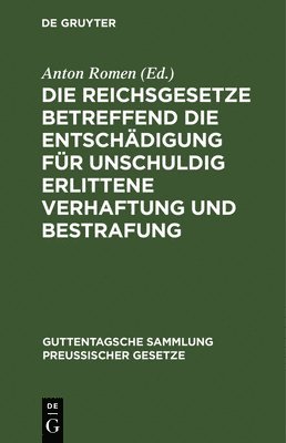 Anton Romen - Die Reichsgesetze Betreffend Die Entschädigung Für Unschuldig Erlittene Verhaftung Und Bestrafung, Inbunden