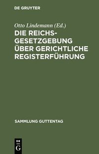 bokomslag Die Reichsgesetzgebung ber Gerichtliche Registerfhrung
