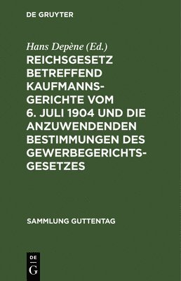 bokomslag Reichsgesetz Betreffend Kaufmannsgerichte Vom 6. Juli 1904 Und Die Anzuwendenden Bestimmungen Des Gewerbegerichtsgesetzes