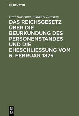 Das Reichsgesetz ber Die Beurkundung Des Personenstandes Und Die Eheschlieung Vom 6. Februar 1875 1