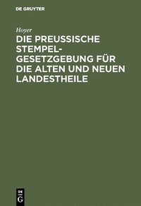 bokomslag Die Preussische Stempelgesetzgebung Fr Die Alten Und Neuen Landestheile