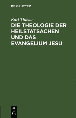 bokomslag Die Theologie Der Heilstatsachen Und Das Evangelium Jesu