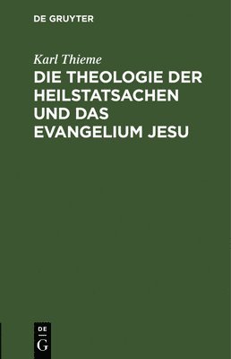 Die Theologie Der Heilstatsachen Und Das Evangelium Jesu 1