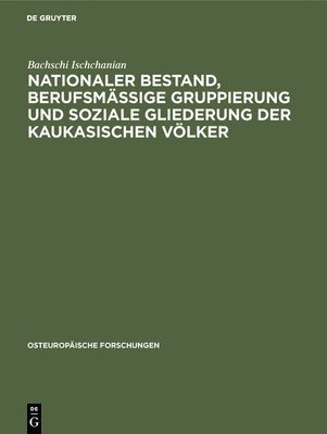 bokomslag Nationaler Bestand, berufsmäßige Gruppierung und soziale Gliederung der kaukasischen Völker