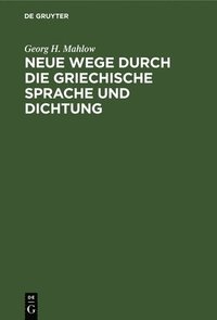 bokomslag Neue Wege Durch Die Griechische Sprache Und Dichtung