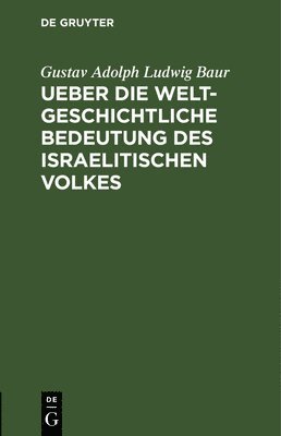 bokomslag Ueber Die Weltgeschichtliche Bedeutung Des Israelitischen Volkes