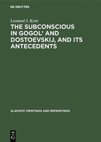 bokomslag The Subconscious in Gogol' and Dostoevskij, and Its Antecedents