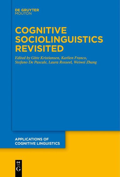Gitte Kristiansen, Karlien Franco, Stefano De Pascale, Laura Rosseel, Weiwei Zhang - Cognitive Sociolinguistics Revisited, Häftad