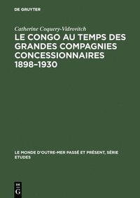 bokomslag Le Congo au temps des grandes compagnies concessionnaires 1898-1930