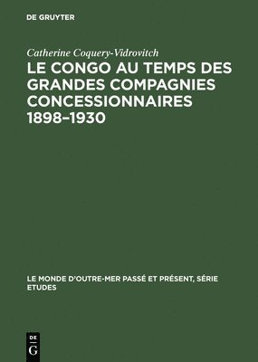 Le Congo au temps des grandes compagnies concessionnaires 1898-1930 1