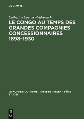 Catherine Coquery-Vidrovitch - Congo au temps des grandes compagnies concessionnaires 1898-1930, Inbunden