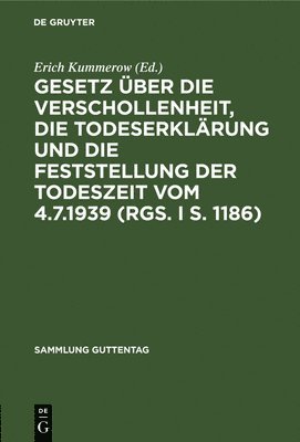 Gesetz Über Die Verschollenheit, Die Todeserklärung Und Die Feststellung Der Todeszeit Vom 4.7.1939 (Rgs. I S. 1186)
