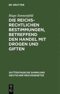 bokomslag Die Reichsrechtlichen Bestimmungen, Betreffend Den Handel Mit Drogen Und Giften