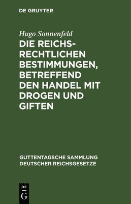 bokomslag Die Reichsrechtlichen Bestimmungen, Betreffend Den Handel Mit Drogen Und Giften
