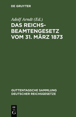 Das Reichsbeamtengesetz Vom 31. Mrz 1873 1