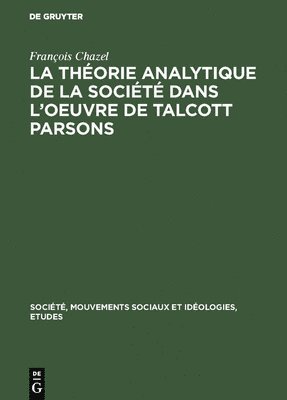 François Chazel - La Théorie Analytique de la Société Dans l'Oeuvre de Talcott Parsons, Inbunden