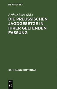 bokomslag Die Preuischen Jagdgesetze in Ihrer Geltenden Fassung