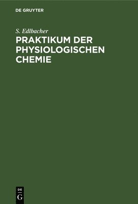 S Edlbacher - Praktikum Der Physiologischen Chemie, Inbunden