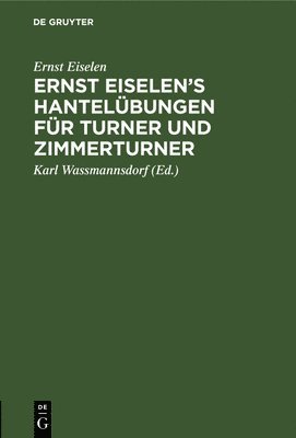 bokomslag Ernst Eiselen's Hantelbungen Fr Turner Und Zimmerturner