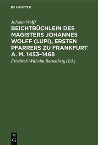 bokomslag Beichtbchlein Des Magisters Johannes Wolff (Lupi), Ersten Pfarrers Zu Frankfurt A. M. 1453-1468