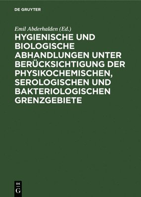 Emil Abderhalden - Hygienische Und Biologische Abhandlungen Unter Berücksichtigung Der Physikochemischen, Serologischen Und Bakteriologischen Grenzgebiete, Inbunden