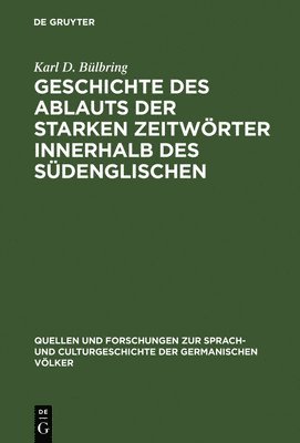 Karl D Bülbring - Geschichte des Ablauts der starken Zeitwörter innerhalb des Südenglischen, Inbunden