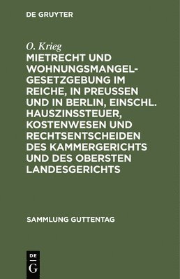 bokomslag Mietrecht Und Wohnungsmangelgesetzgebung Im Reiche, in Preuen Und in Berlin, Einschl. Hauszinssteuer, Kostenwesen Und Rechtsentscheiden Des Kammergerichts Und Des Obersten Landesgerichts