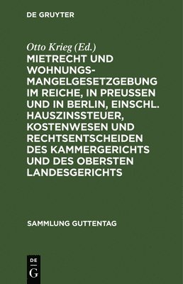 bokomslag Mietrecht Und Wohnungsmangelgesetzgebung Im Reiche, in Preuen Und in Berlin, Einschl. Hauszinssteuer, Kostenwesen Und Rechtsentscheiden Des Kammergerichts Und Des Obersten Landesgerichts