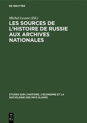 Les Sources de l'Histoire de Russie Aux Archives Nationales 1