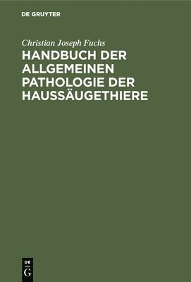 Christian Joseph Fuchs - Handbuch der allgemeinen Pathologie der Haussäugethiere, Inbunden