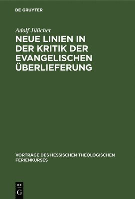 Adolf Jülicher - Neue Linien in der Kritik der evangelischen Überlieferung, Inbunden