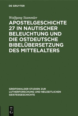 Wolfgang Stammler - Apostelgeschichte 27 in Nautischer Beleuchtung Und Die Ostdeutsche Bibelübersetzung Des Mittelalters, Inbunden