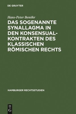 Hans-Peter Benöhr - sogenannte Synallagma in den Konsensualkontrakten des klassischen römischen Rechts, Inbunden
