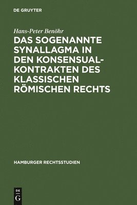 Das sogenannte Synallagma in den Konsensualkontrakten des klassischen rmischen Rechts 1