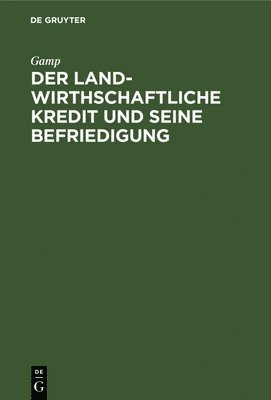 bokomslag Der Landwirthschaftliche Kredit Und Seine Befriedigung