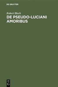 bokomslag De Pseudo-Luciani Amoribus