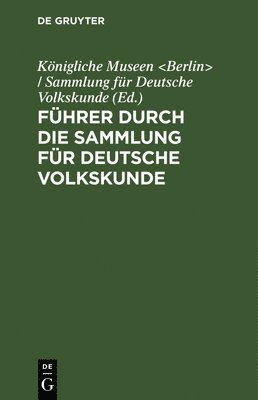 bokomslag Führer Durch Die Sammlung Für Deutsche Volkskunde