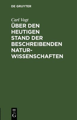 Carl Vogt - Über Den Heutigen Stand Der Beschreibenden Naturwissenschaften, Inbunden
