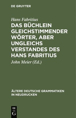Hans Fabritius, Hans John Fabritius Meier, John Meier - Das Büchlein Gleichstimmender Wörter, Aber Ungleichs Verstandes Des Hans Fabritius, Inbunden