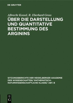 Albrecht Kossel, R Eberhard Gross - Über Die Darstellung Und Quantitative Bestimmung Des Arginins, Inbunden