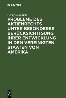 Probleme Des Aktienrechts Unter Besonderer Bercksichtigung Ihrer Entwicklung in Den Vereinigten Staaten Von Amerika 1