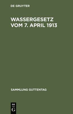 Wassergesetz vom 7. April 1913 1