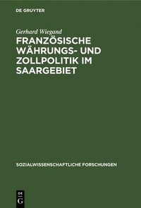 bokomslag Franzsische Whrungs- Und Zollpolitik Im Saargebiet