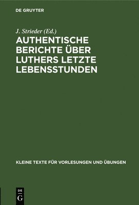 Authentische Berichte ber Luthers Letzte Lebensstunden 1